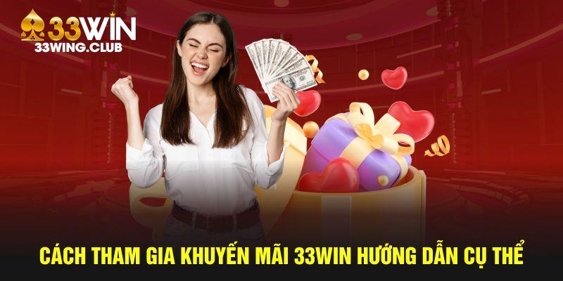 Cách tham gia khuyến mãi 33Win hướng dẫn cụ thể