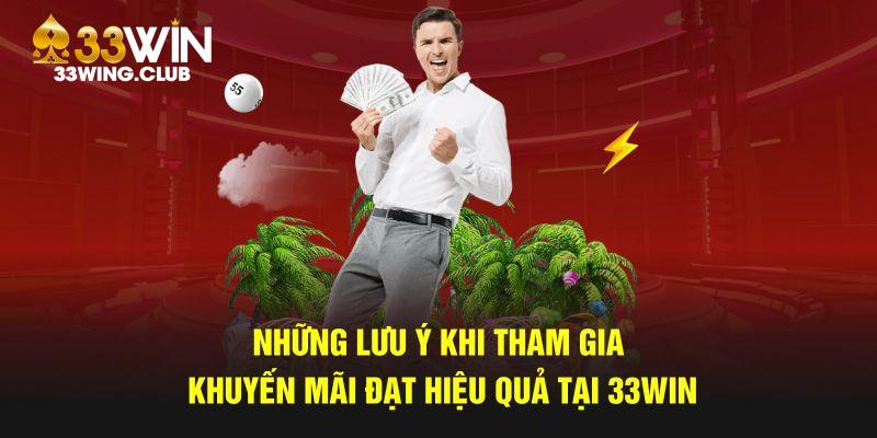 Những lưu ý khi tham gia khuyến mãi đạt hiệu quả tại 33Win