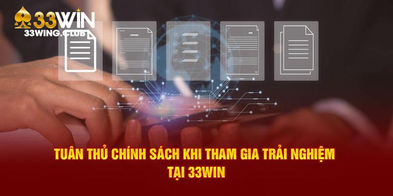 Tuân thủ chính sách khi tham gia trải nghiệm tại 33Win